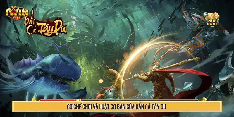 Cơ chế chơi và luật cơ bản của bắn cá tây du