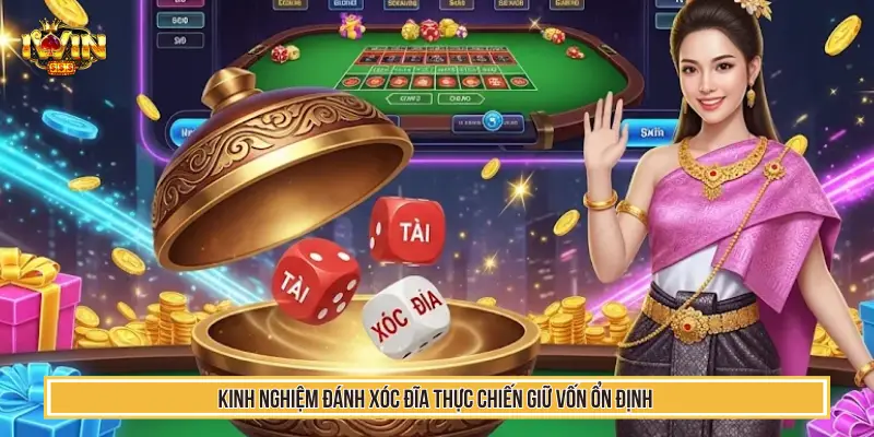 Kinh nghiệm đánh xóc đĩa thực chiến giữ vốn ổn định