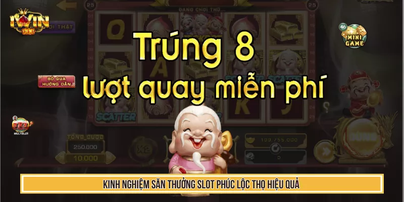 Kinh nghiệm săn thưởng slot Phúc Lộc Thọ hiệu quả